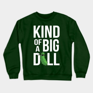 Kind of a Big Dill Crewneck Sweatshirt